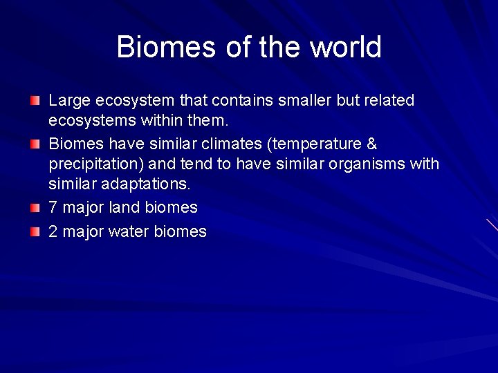Biomes of the world Large ecosystem that contains smaller but related ecosystems within them.
