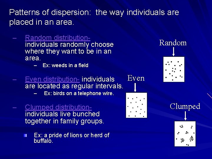 Patterns of dispersion: the way individuals are placed in an area. – Random distribution-