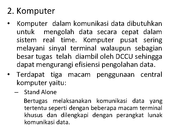 2. Komputer • Komputer dalam komunikasi data dibutuhkan untuk mengolah data secara cepat dalam 2. Komputer • Komputer dalam komunikasi data dibutuhkan untuk mengolah data secara cepat dalam