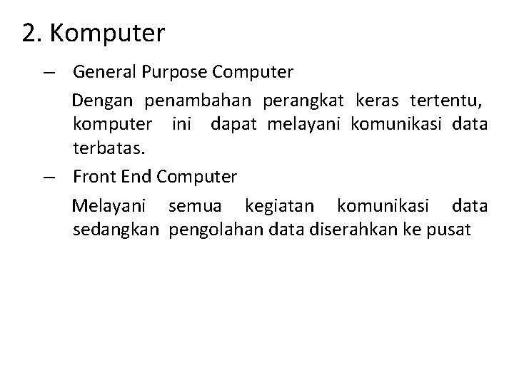 2. Komputer – General Purpose Computer Dengan penambahan perangkat keras tertentu, komputer ini dapat 2. Komputer – General Purpose Computer Dengan penambahan perangkat keras tertentu, komputer ini dapat