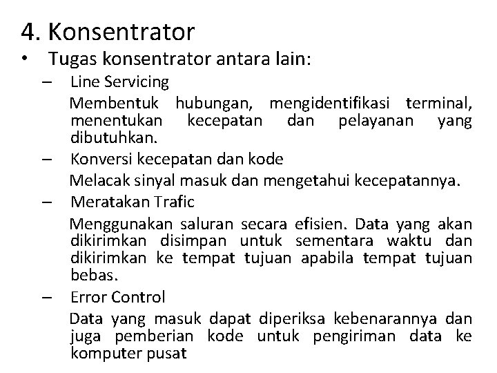 4. Konsentrator • Tugas konsentrator antara lain: – Line Servicing Membentuk hubungan, mengidentifikasi terminal, 4. Konsentrator • Tugas konsentrator antara lain: – Line Servicing Membentuk hubungan, mengidentifikasi terminal,