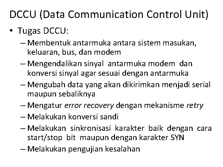 DCCU (Data Communication Control Unit) • Tugas DCCU: – Membentuk antarmuka antara sistem masukan, DCCU (Data Communication Control Unit) • Tugas DCCU: – Membentuk antarmuka antara sistem masukan,