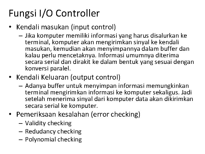 Fungsi I/O Controller • Kendali masukan (input control) – Jika komputer memiliki informasi yang Fungsi I/O Controller • Kendali masukan (input control) – Jika komputer memiliki informasi yang