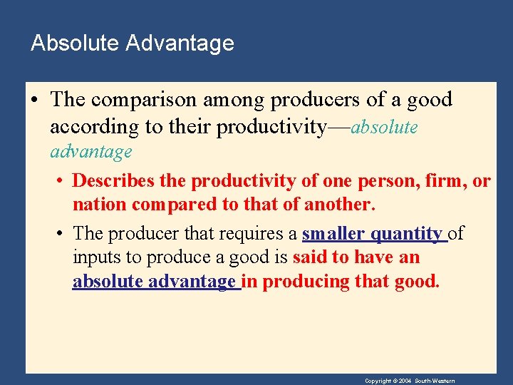 Absolute Advantage • The comparison among producers of a good according to their productivity—absolute