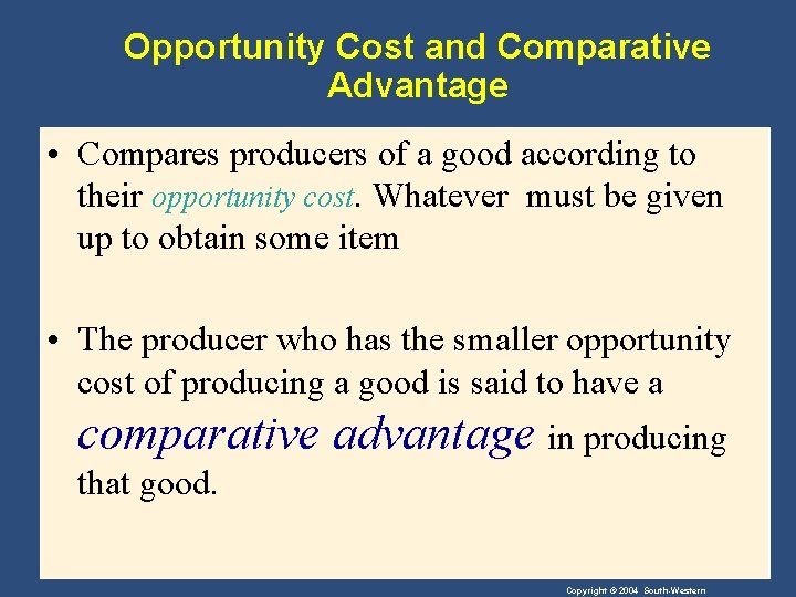 Opportunity Cost and Comparative Advantage • Compares producers of a good according to their