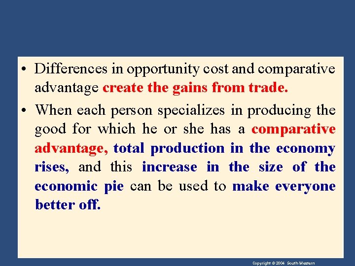  • Differences in opportunity cost and comparative advantage create the gains from trade.