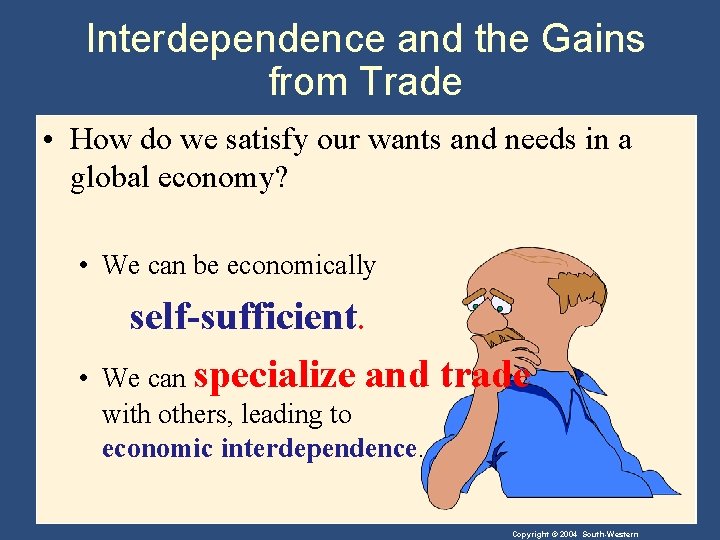 Interdependence and the Gains from Trade • How do we satisfy our wants and Interdependence and the Gains from Trade • How do we satisfy our wants and