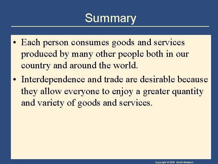 Summary • Each person consumes goods and services produced by many other people both