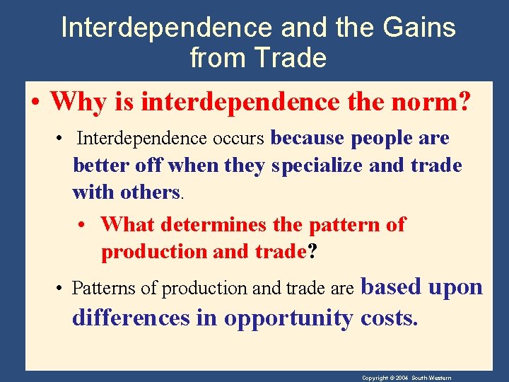 Interdependence and the Gains from Trade • Why is interdependence the norm? • Interdependence