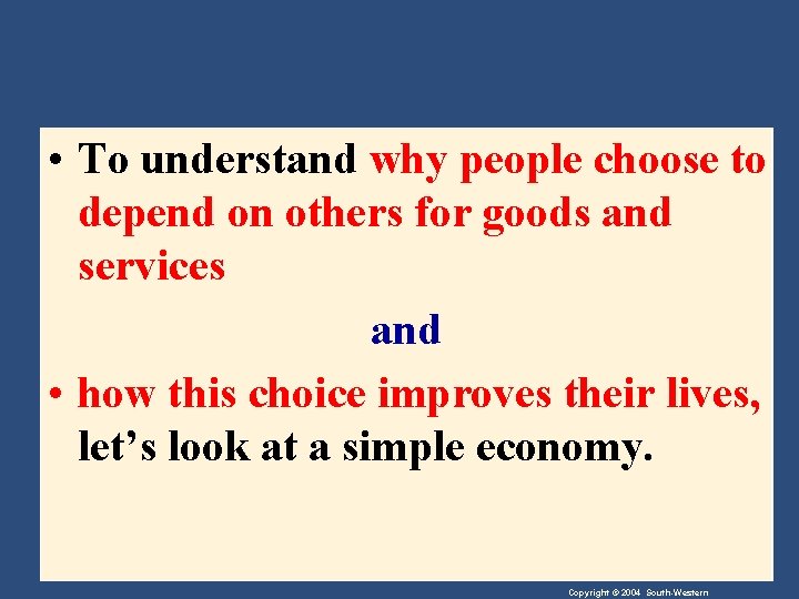  • To understand why people choose to depend on others for goods and