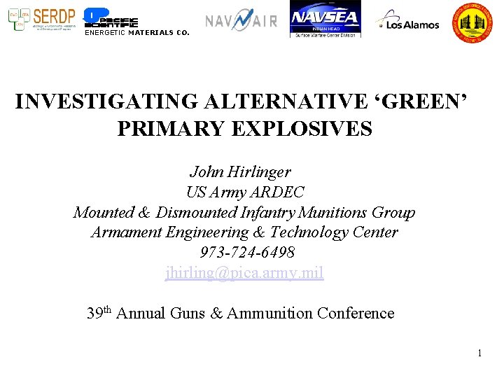 ENERGETIC MATERIALS CO. INVESTIGATING ALTERNATIVE ‘GREEN’ PRIMARY EXPLOSIVES John Hirlinger US Army ARDEC Mounted