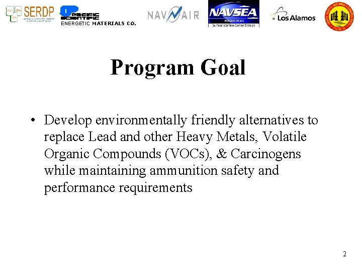 ENERGETIC MATERIALS CO. Program Goal • Develop environmentally friendly alternatives to replace Lead and