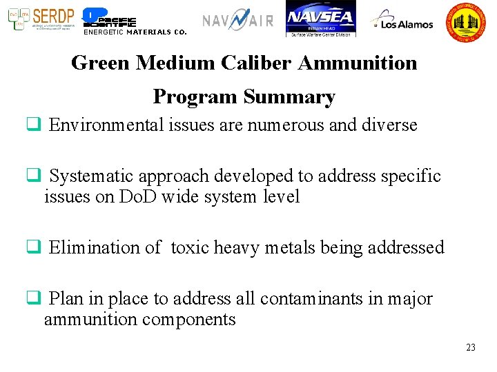 ENERGETIC MATERIALS CO. Green Medium Caliber Ammunition Program Summary q Environmental issues are numerous