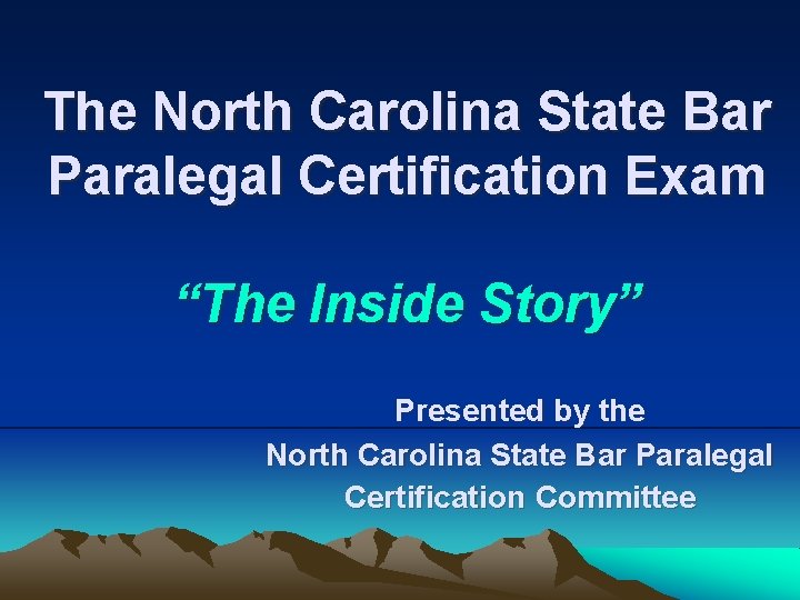 The North Carolina State Bar Paralegal Certification Exam “The Inside Story” Presented by the