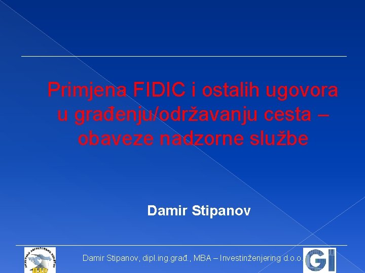 Primjena FIDIC i ostalih ugovora u građenju/održavanju cesta – obaveze nadzorne službe Damir Stipanov,