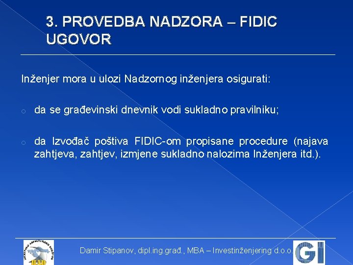 3. PROVEDBA NADZORA – FIDIC UGOVOR Inženjer mora u ulozi Nadzornog inženjera osigurati: o
