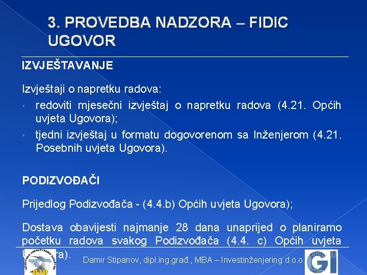 3. PROVEDBA NADZORA – FIDIC UGOVOR IZVJEŠTAVANJE Izvještaji o napretku radova: • redoviti mjesečni