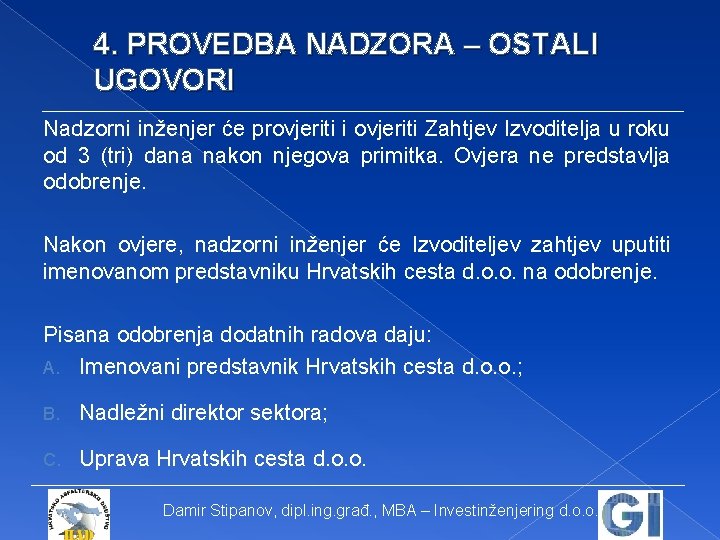 4. PROVEDBA NADZORA – OSTALI UGOVORI Nadzorni inženjer će provjeriti i ovjeriti Zahtjev Izvoditelja