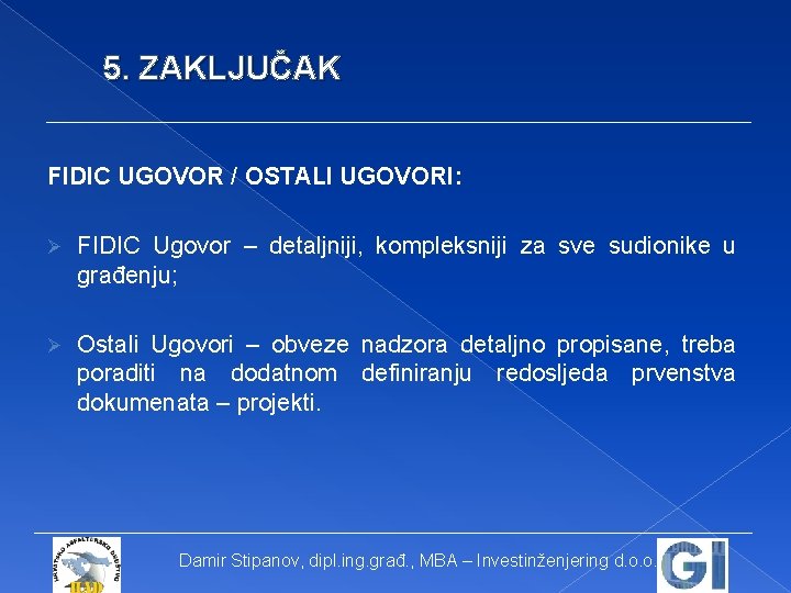 5. ZAKLJUČAK FIDIC UGOVOR / OSTALI UGOVORI: Ø FIDIC Ugovor – detaljniji, kompleksniji za