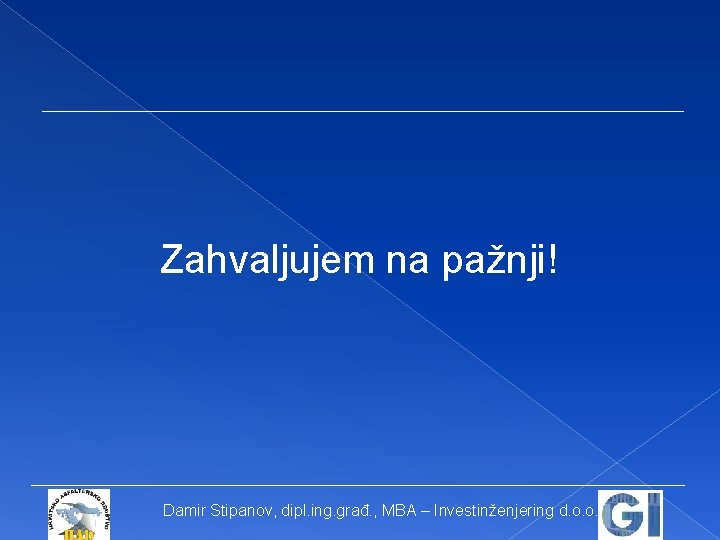 Zahvaljujem na pažnji! Damir Stipanov, dipl. ing. građ. , MBA – Investinženjering d. o.