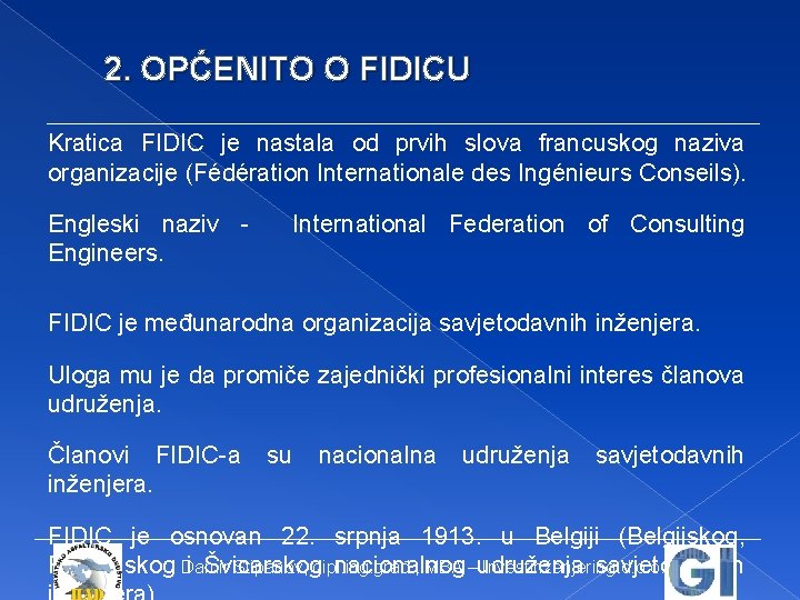 2. OPĆENITO O FIDICU Kratica FIDIC je nastala od prvih slova francuskog naziva organizacije