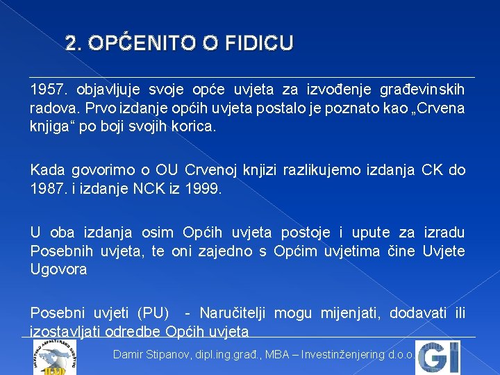 2. OPĆENITO O FIDICU 1957. objavljuje svoje opće uvjeta za izvođenje građevinskih radova. Prvo