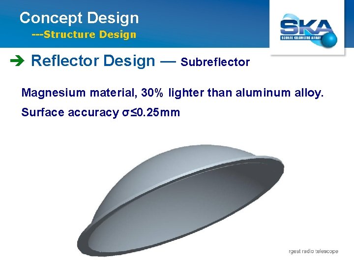 Concept Design ---Structure Design è Reflector Design — Subreflector Magnesium material, 30% lighter than