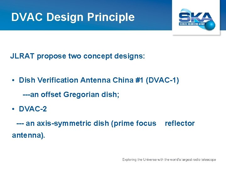 DVAC Design Principle JLRAT propose two concept designs: • Dish Verification Antenna China #1