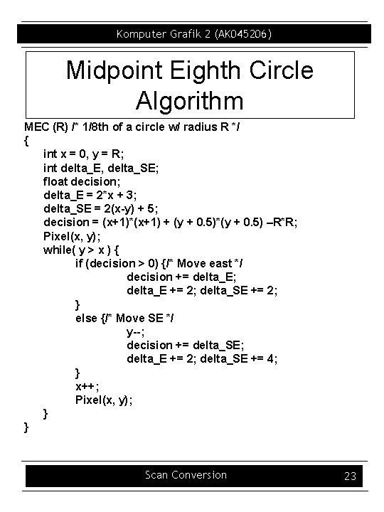 Komputer Grafik 2 (AK 045206) Midpoint Eighth Circle Algorithm MEC (R) /* 1/8 th