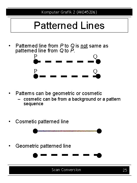 Komputer Grafik 2 (AK 045206) Patterned Lines • Patterned line from P to Q