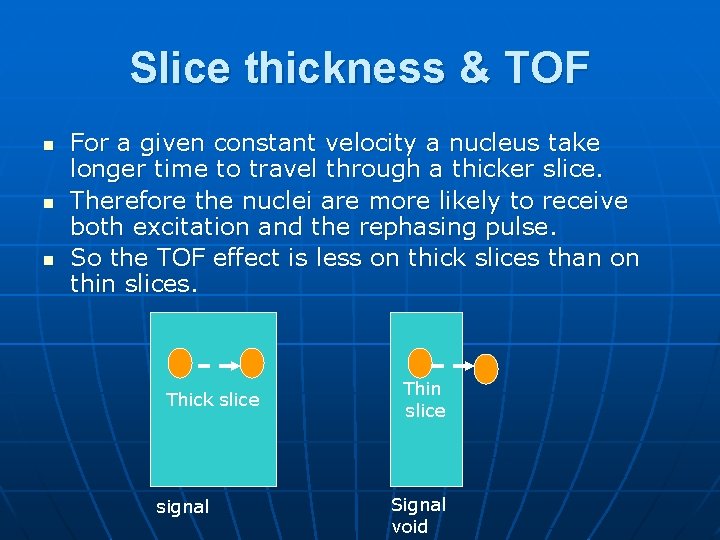 Slice thickness & TOF n n n For a given constant velocity a nucleus