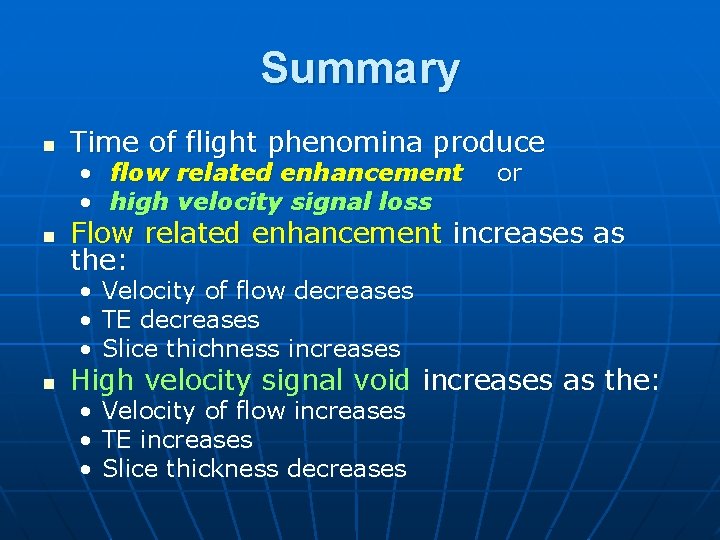 Summary n Time of flight phenomina produce • flow related enhancement • high velocity