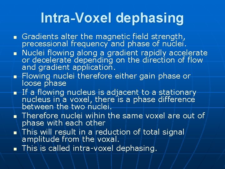 Intra-Voxel dephasing n n n n Gradients alter the magnetic field strength, precessional frequency