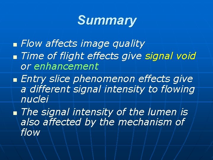 Summary n n Flow affects image quality Time of flight effects give signal void