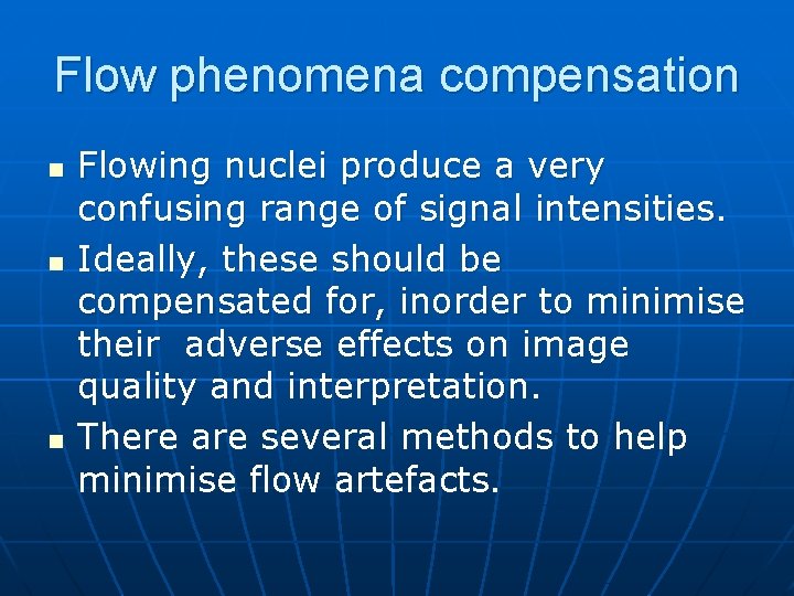 Flow phenomena compensation n Flowing nuclei produce a very confusing range of signal intensities.