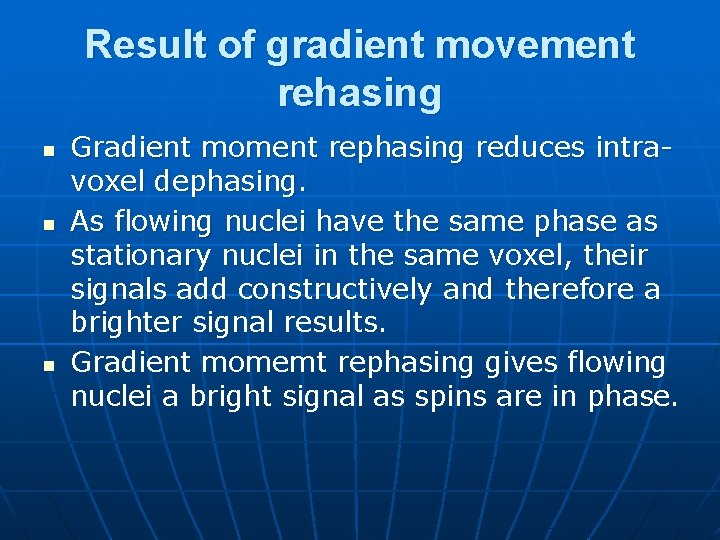 Result of gradient movement rehasing n n n Gradient moment rephasing reduces intravoxel dephasing.