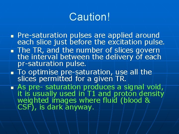 Caution! n n Pre-saturation pulses are applied around each slice just before the excitation
