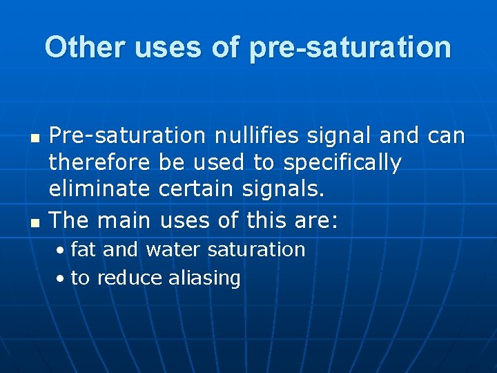 Other uses of pre-saturation n n Pre-saturation nullifies signal and can therefore be used
