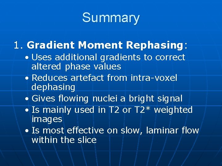 Summary 1. Gradient Moment Rephasing: • Uses additional gradients to correct altered phase values