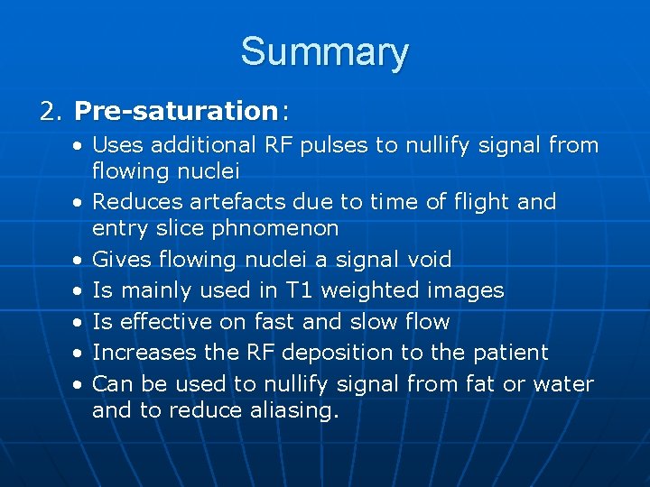 Summary 2. Pre-saturation: • Uses additional RF pulses to nullify signal from flowing nuclei