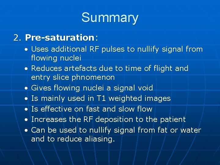 Summary 2. Pre-saturation: • Uses additional RF pulses to nullify signal from flowing nuclei