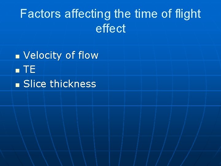 Factors affecting the time of flight effect n n n Velocity of flow TE