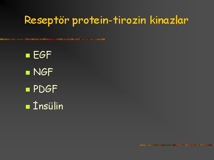 Reseptör protein-tirozin kinazlar n EGF n NGF n PDGF n İnsülin 