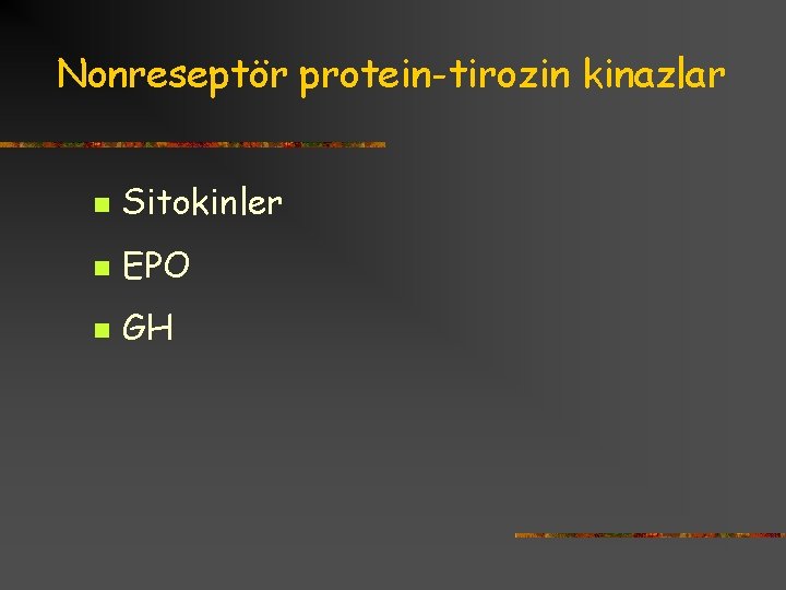Nonreseptör protein-tirozin kinazlar n Sitokinler n EPO n GH 