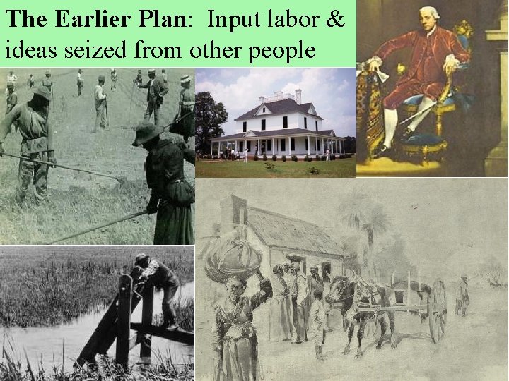 The Earlier Plan: Input labor & ideas seized from other people 