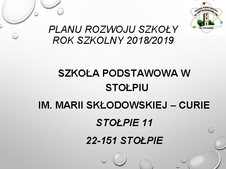 PLANU ROZWOJU SZKOŁY ROK SZKOLNY 2018/2019 SZKOŁA PODSTAWOWA W STOŁPIU IM. MARII SKŁODOWSKIEJ –