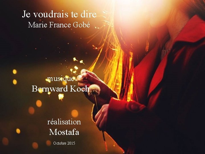 Je voudrais te dire Marie France Gobé musique Bernward Koch réalisation Mostafa Octobre 2015