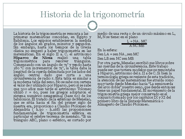 Historia de la trigonometría La historia de la trigonometría se remonta a las primeras