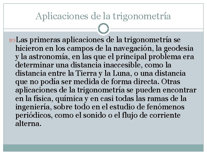 Aplicaciones de la trigonometría Las primeras aplicaciones de la trigonometría se hicieron en los