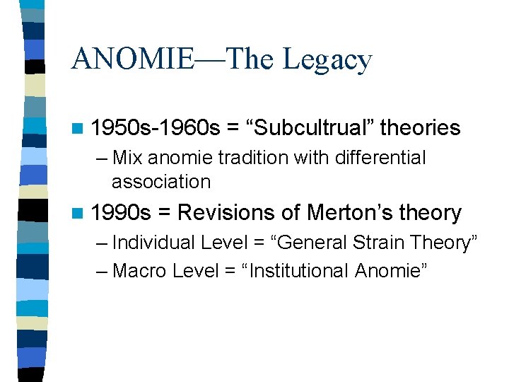 ANOMIE—The Legacy n 1950 s-1960 s = “Subcultrual” theories – Mix anomie tradition with